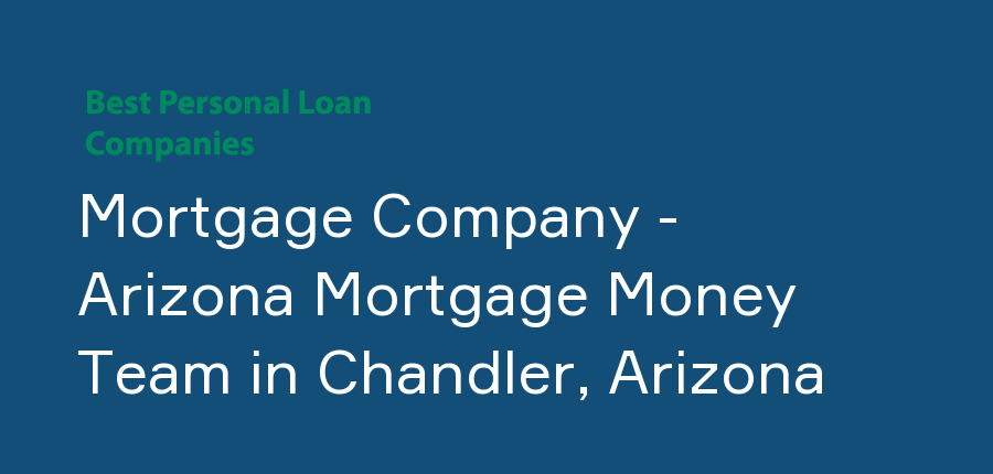 Mortgage Company - Arizona Mortgage Money Team in Arizona, Chandler