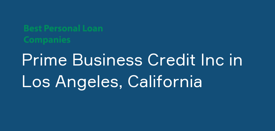 Prime Business Credit Inc in California, Los Angeles