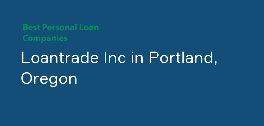 Loantrade Inc in Oregon, Portland