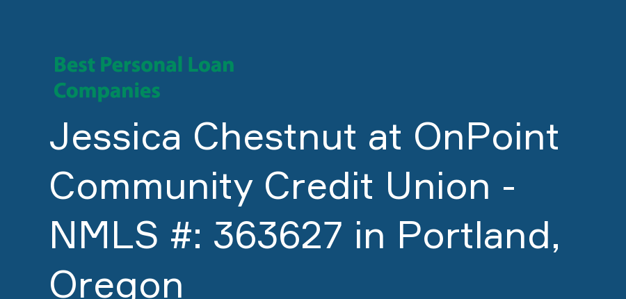 Jessica Chestnut at OnPoint Community Credit Union - NMLS #: 363627 in Oregon, Portland