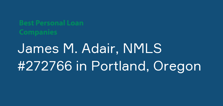 James M. Adair, NMLS #272766 in Oregon, Portland