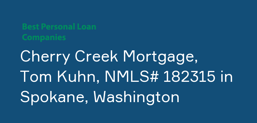 Cherry Creek Mortgage, Tom Kuhn, NMLS# 182315 in Washington, Spokane