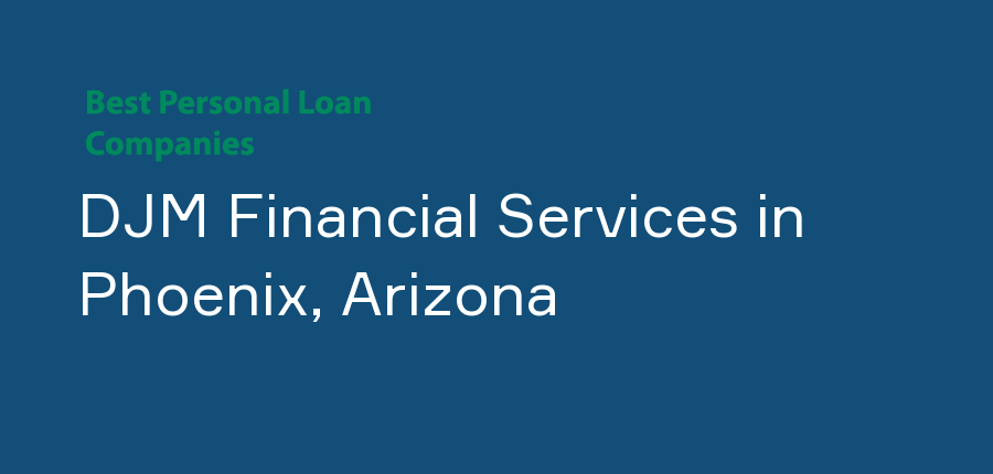 DJM Financial Services in Arizona, Phoenix