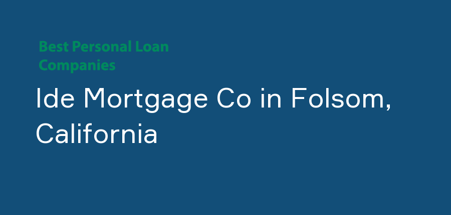 Ide Mortgage Co in California, Folsom