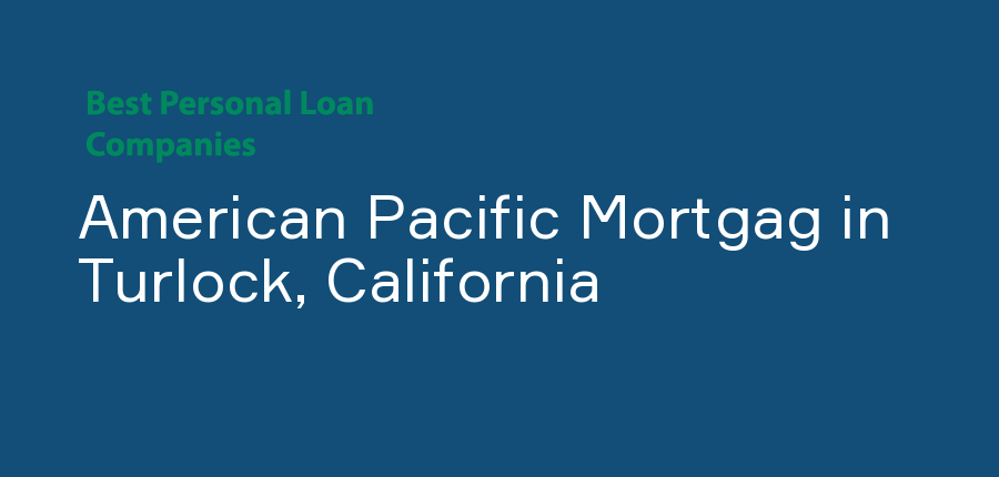 American Pacific Mortgag in California, Turlock