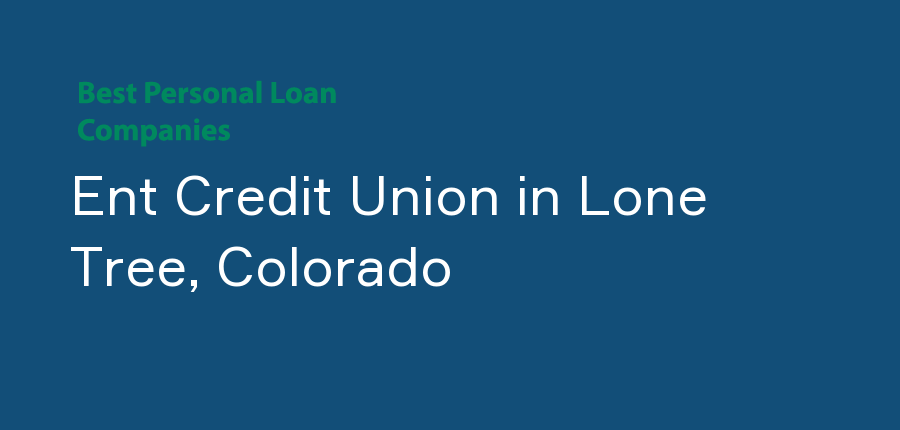 Ent Credit Union in Colorado, Lone Tree
