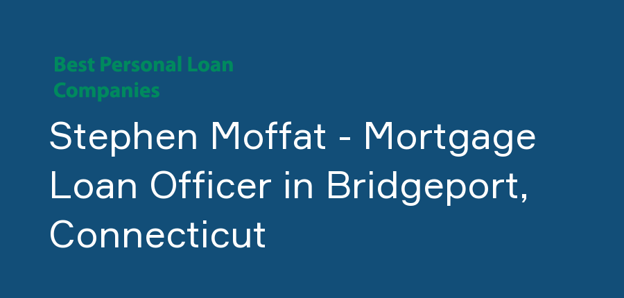 Stephen Moffat - Mortgage Loan Officer in Connecticut, Bridgeport