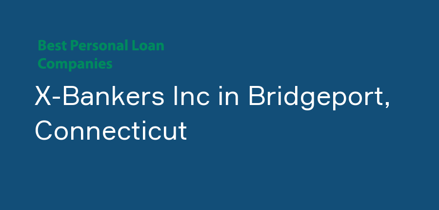X-Bankers Inc in Connecticut, Bridgeport