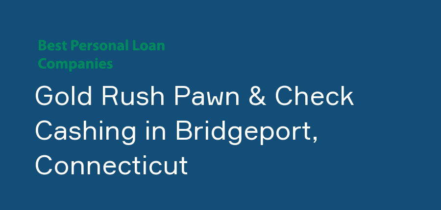 Gold Rush Pawn & Check Cashing in Connecticut, Bridgeport