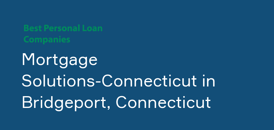 Mortgage Solutions-Connecticut in Connecticut, Bridgeport