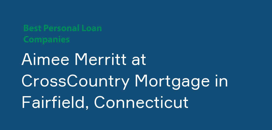 Aimee Merritt at CrossCountry Mortgage in Connecticut, Fairfield