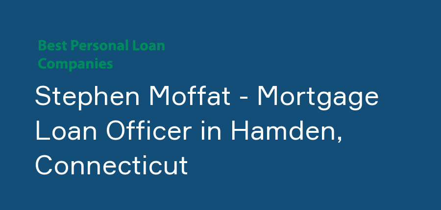 Stephen Moffat - Mortgage Loan Officer in Connecticut, Hamden