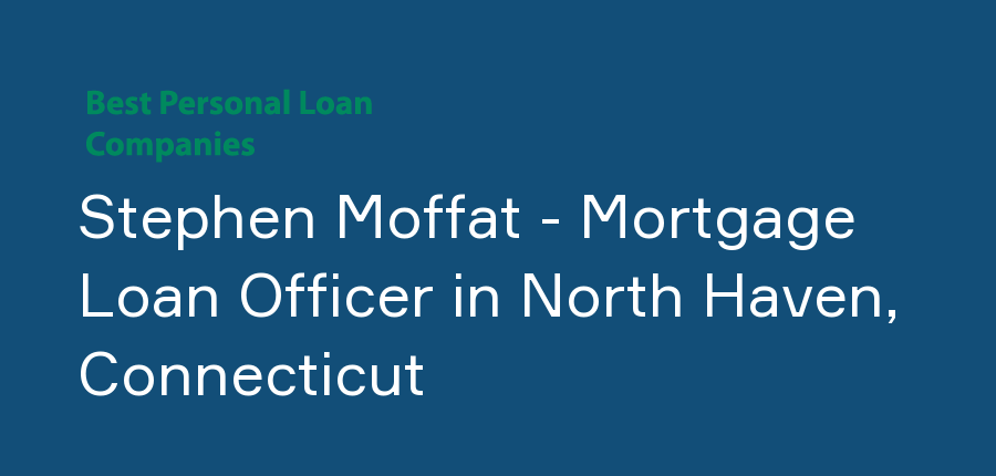 Stephen Moffat - Mortgage Loan Officer in Connecticut, North Haven