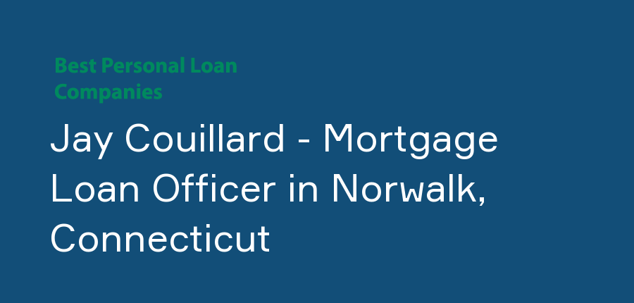 Jay Couillard - Mortgage Loan Officer in Connecticut, Norwalk