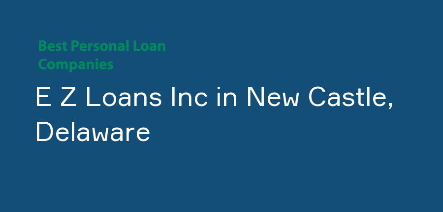 E Z Loans Inc in Delaware, New Castle