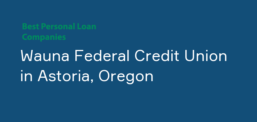 Wauna Federal Credit Union in Oregon, Astoria