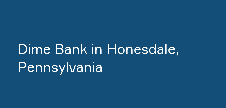 Dime Bank in Pennsylvania, Honesdale