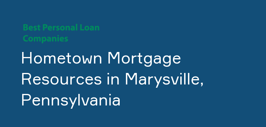 Hometown Mortgage Resources in Pennsylvania, Marysville