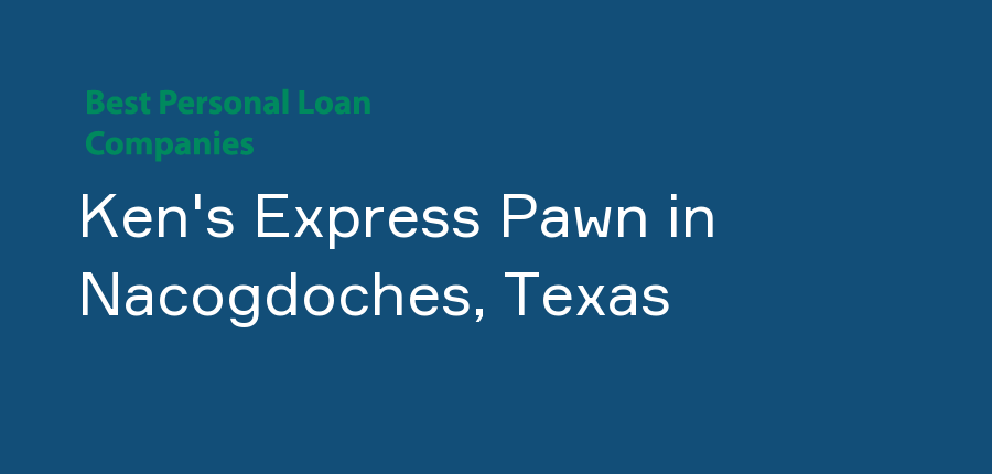 Ken's Express Pawn in Texas, Nacogdoches