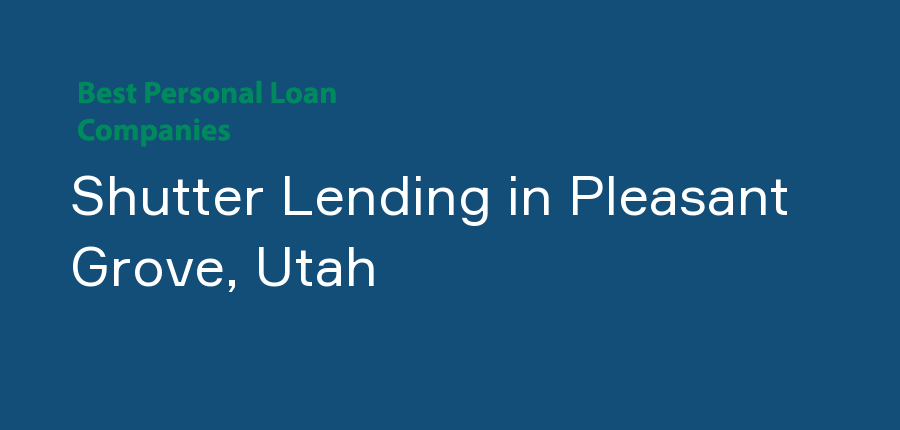 Shutter Lending in Utah, Pleasant Grove