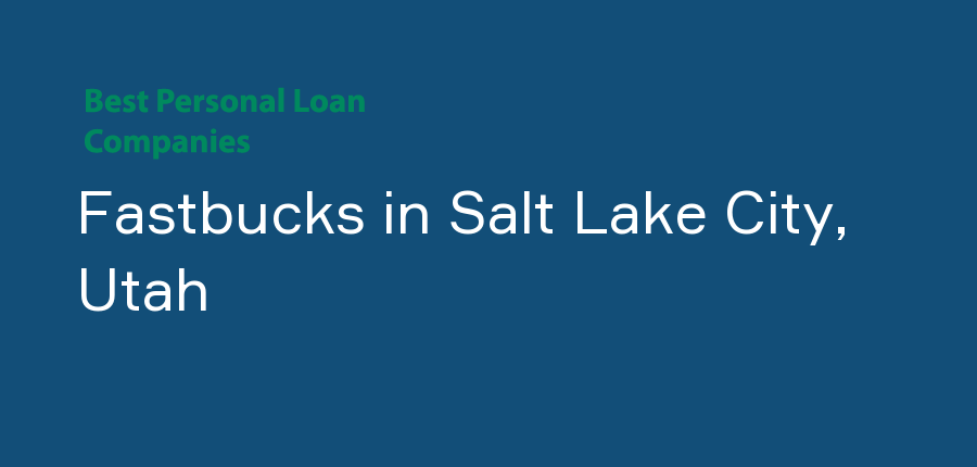 Fastbucks in Utah, Salt Lake City