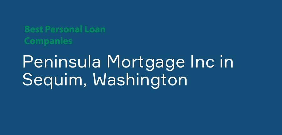 Peninsula Mortgage Inc in Washington, Sequim